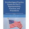 Enrolled Agent Practice Exams for Part 3 - Representation, Practices, and Procedures: 200 Questions for the IRS Special Enrollment Examination Part 3