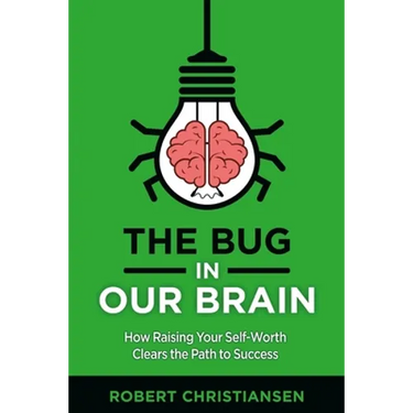 The Bug in Our Brain: How Raising Your Self-Worth Clears the Path to Success