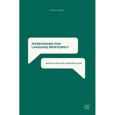 Interviewing for Language Proficiency: Interaction and Interpretation