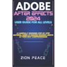 Adobe After Effects 2024 User Guide for All Levels: A carefully designed step-by-step material aimed at making readers arrive at their best comprehens