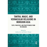 Tantra, Magic, and Vernacular Religions in Monsoon Asia: Texts, Practices, and Practitioners from the Margins