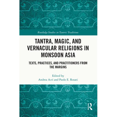 Tantra, Magic, and Vernacular Religions in Monsoon Asia: Texts, Practices, and Practitioners from the Margins