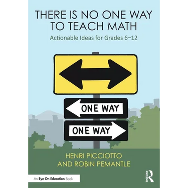 There Is No One Way to Teach Math: Actionable Ideas for Grades 6-12