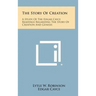 The Story of Creation: A Study of the Edgar Cayce Readings Regarding the Story of Creation and Genesis