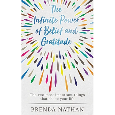 The Infinite Power of Belief and Gratitude: The Two Most Important Things That Shape Your Life