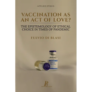 Vaccination as an Act of Love?: The Epistemology of Ethical Choice in Times of Pandemic