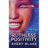 Ruthless Positivity