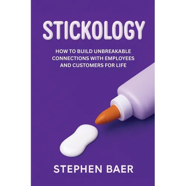 Stickology: How to Build Unbreakable Connections with Employees and Customers for Life