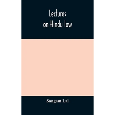 Lectures On Hindu Law. Compiled From Mayne On Hindu Law And Usage, Sarvadhikari'S Principles Of Hindu Law Of Inheritance, Macnaghten'S Principles Of H