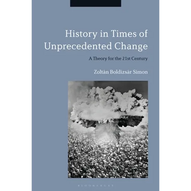 History in Times of Unprecedented Change: A Theory for the 21st Century