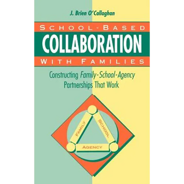 School-Based Collaboration with Families: Constructing Family-School-Agency Partnerships That Work