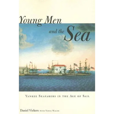 Young Men and the Sea: Yankee Seafarers in the Age of Sail