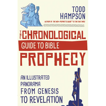 The Chronological Guide to Bible Prophecy: An Illustrated Panorama from Genesis to Revelation