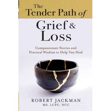 The Tender Path of Grief & Loss: Compassionate Stories and Practical Wisdom to Help You Heal