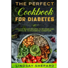 Diabetic Diet: THE PERFECT COOKBOOK FOR DIABETES - 100 Low Sugar Recipes To Reverse an Improve Your Diabetic Condition