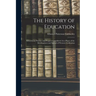 The History of Education: Educational Practice and Progress Considered As a Phase of the Development and Spread of Western Civilization