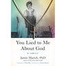 You Lied to Me about God: A Memoir