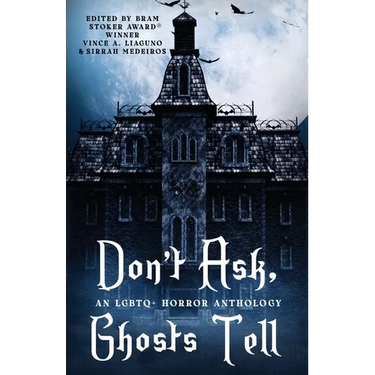 Don't Ask, Ghosts Tell: An LGBTQ+ Horror Anthology