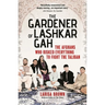 The Gardener of Lashkar Gah: The Afghans Who Risked Everything to Fight the Taliban
