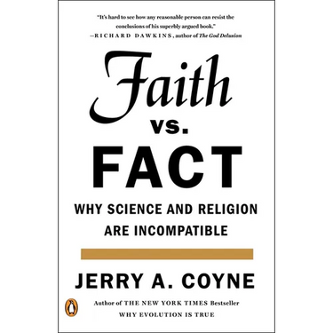 Faith Versus Fact: Why Science and Religion Are Incompatible