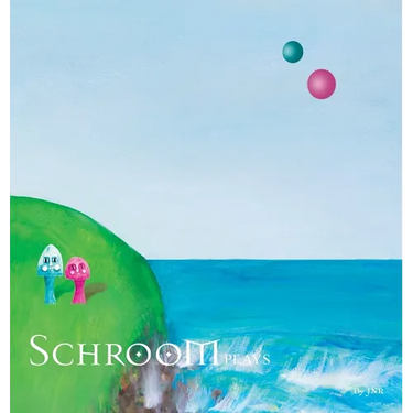 Schroom: Plays