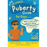 The Complete Puberty Guide For Boys: what every boy should know about growing up and changing bodies