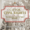C is for Civil Rights: The African-American Civil Rights Movement Children's History Books