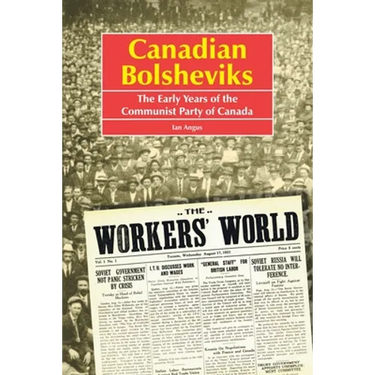 Canadian Bolsheviks: The Early Years of the Communist Party of Canada