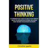 Positive Thinking: Self Improvement Guide To Master The Game Of Psycho-cybernetics Using Self Talk Motivation For Better Mental Health Without Therapy