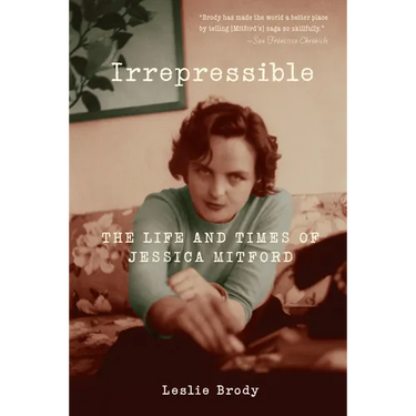 Irrepressible: The Life and Times of Jessica Mitford