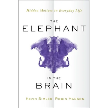 The Elephant in the Brain: Hidden Motives in Everyday Life