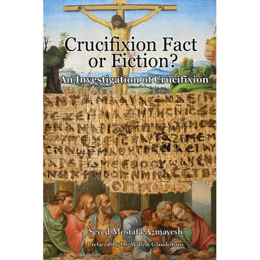 Crucifixion: Fact or Fiction?: An Investigation of Crucifixion