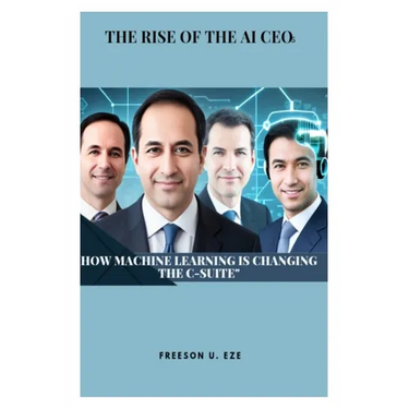 THE RISE OF THE AI CEOs: How Machine Learning is Changing the C-Suite