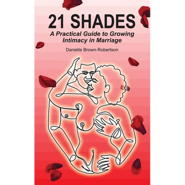 21 Shades: A Practical Guide to Growing Intimacy in Marriage