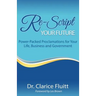 Re-Script Your Future: Power-Packed Proclamations for Your Life, Business and Government