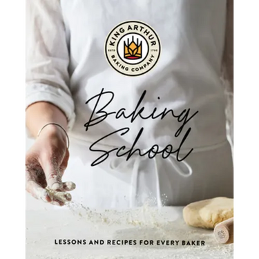The King Arthur Baking School: Lessons and Recipes for Every Baker
