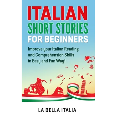 Italian Short Stories for Beginners: Improve your Italian Reading and Comprehension Skills in Easy and Fun Way!