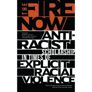 The Fire Now: Anti-Racist Scholarship in Times of Explicit Racial Violence