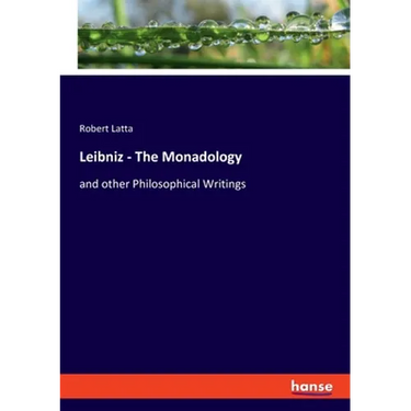 Leibniz - The Monadology: and other Philosophical Writings