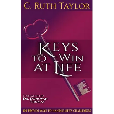 Keys to Win at Life: 100 Proven Ways to Handle Life's Challenges