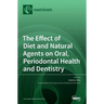 The Effect of Diet and Natural Agents on Oral, Periodontal Health and Dentistry