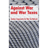 Against War and War Taxes: Quaker Arguments for War Tax Refusal