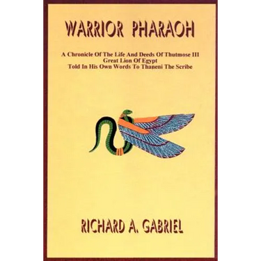 Warrior Pharaoh: A Chronicle of the Life and Deeds of Thutmose III, Great Lion of Egypt, Told in His Own Words to Thaneni the Scribe