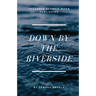 Down by the Riverside