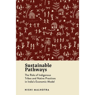 Sustainable Pathways: The Role of Indigenous Tribes and Native Practices in India's Economic Model