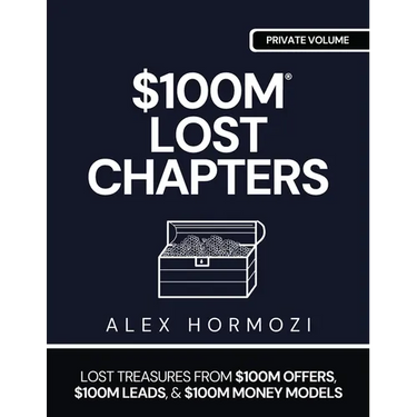 $100m Lost Chapters: Lost Treasures from $100M Offers, $100M Leads, and $100M Money Models