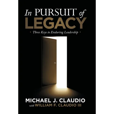In Pursuit of Legacy: Three Keys to Enduring Leadership