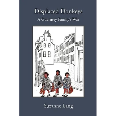 Displaced Donkeys: A Guernsey Family's War