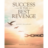 Success Is the Best Revenge: (A raw, hopeful drama of breaking through abuse to claim a new chance at life)