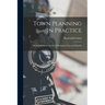 Town Planning in Practice: An Introduction to the Art of Designing Cities and Suburbs